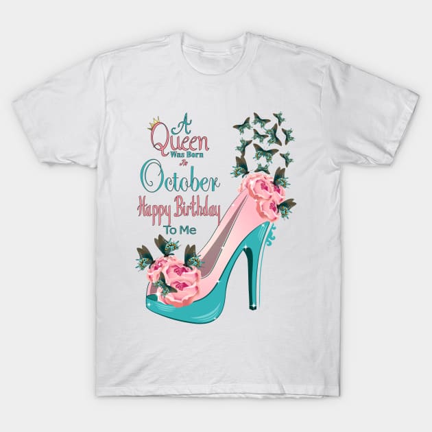 A Queen Was Born In October Happy Birthday To Me T-Shirt by Designoholic